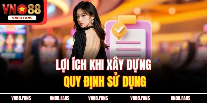 Lợi ích khi xây dựng quy định sử dụng
