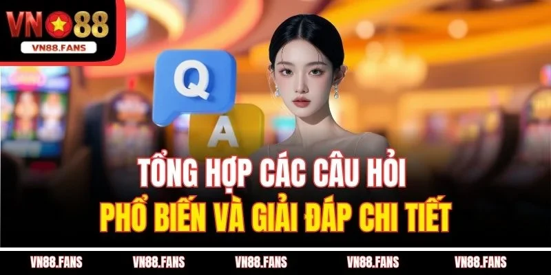 VN88 | Link Chính Thức - Vui Giáng Sinh Đăng Ký +188k 49 Tổng hợp các câu hỏi phổ biến và giải đáp chi tiết