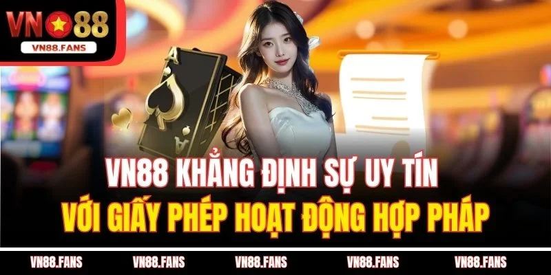 VN88 khẳng định sự uy tín với giấy phép hoạt động hợp pháp